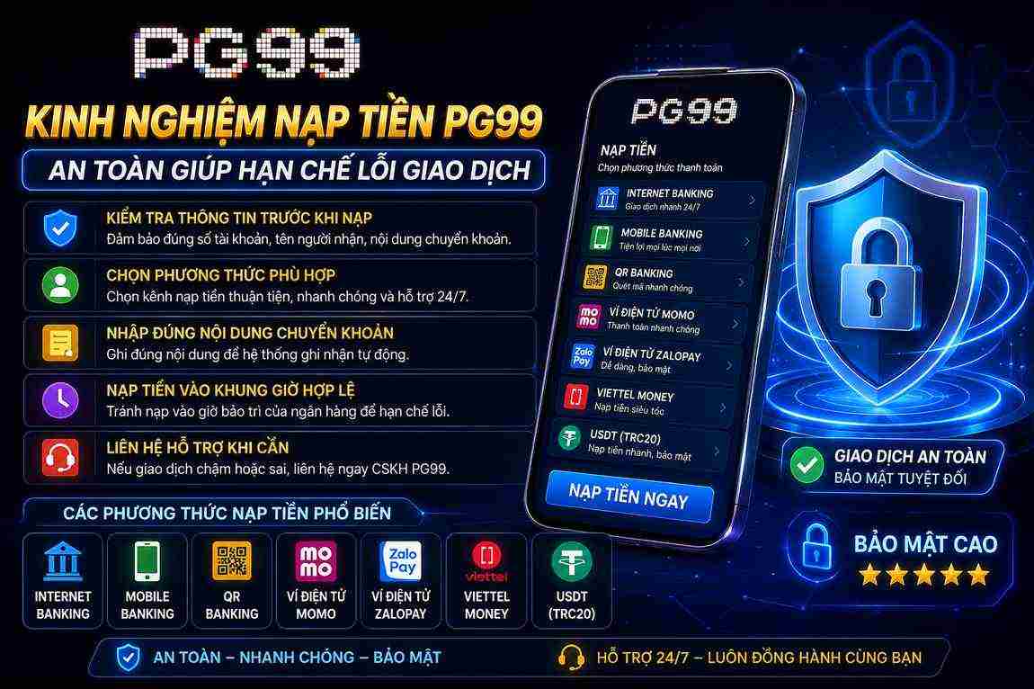 Kinh nghiệm nạp tiền PG99 an toàn giúp hạn chế lỗi giao dịch