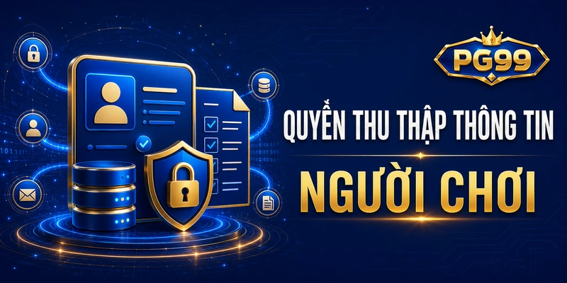 PG99 có quyền thu thập thông tin người chơi