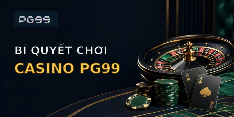 Bí quyết chơi Casino PG99